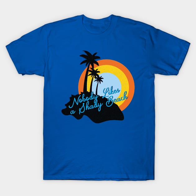 Nobody likes a Shady Beach T-Shirt by Horskarr